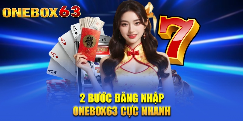 2 bước đăng nhập Onebox63 cực nhanh